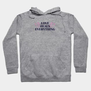 Love Heals Everything Hoodie